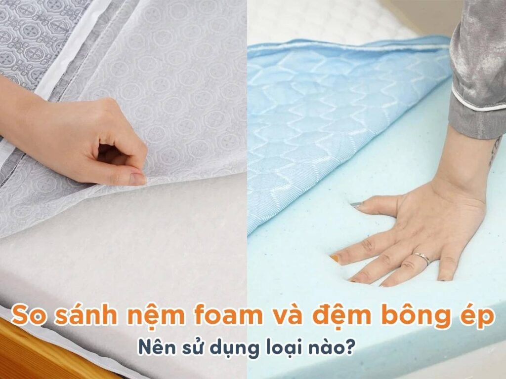 nên mua nệm foam hay nệm bông ép